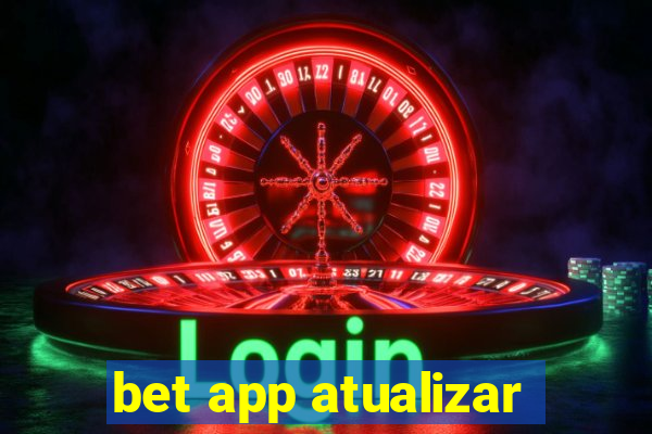 bet app atualizar